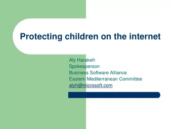 Protecting children on the internet  Aly Harakeh  Spokesperson  Business Software Alliance  Eastern