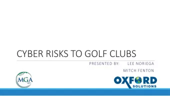 CYBER RISKS TO GOLF CLUBS  PRESENTED BY:      LEE NORIEGA  MITCH FENTON 22.9  2018  Billion  3.5