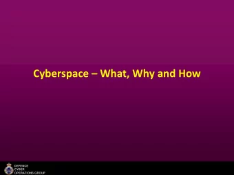 Cyberspace  What, Why and How  DEFENCE  CYBER  OPERATIONS GROUP  Strategic implications and use
