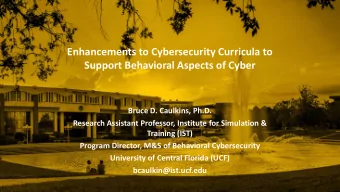Support Behavioral Aspects of Cyber  Bruce D. Caulkins, Ph.D.  Research Assistant Professor,