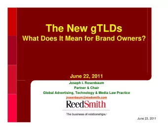 The New gTLDs  What Does It Mean for Brand Owners?  June 22, 2011  Joseph I. Rosenbaum  Partner