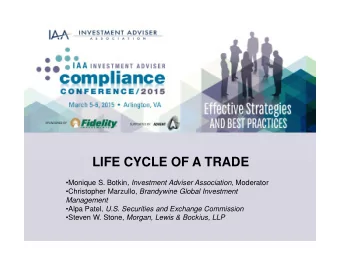 LIFE CYCLE OF A TRADE Monique S. Botkin , Investment Adviser Association, Moderator
