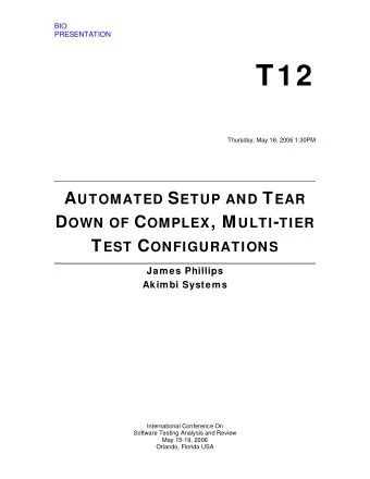 T12 Thursday, May 18, 2006 1:30PM A UTOMATED S ETUP AND T EAR D OWN OF C OMPLEX , M ULTI - TIER T