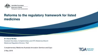 Reforms to the regulatory framework for listed  medicines  Dr Cheryl McRae  Assistant Secretary,