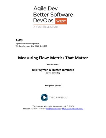 Measuring Flow: Metrics That Matter Presented by: Julie Wyman &amp; Hunter Tammaro Excella