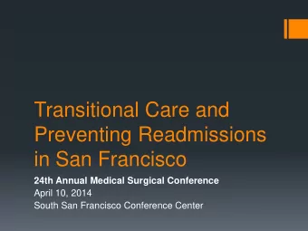 Transitional Care and  Preventing Readmissions  in San Francisco  24th Annual Medical Surgical