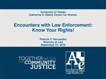 Encounters with Law Enforcement:  Know Your Rights!  Patricia Y. Hernandez  Attorney at Law
