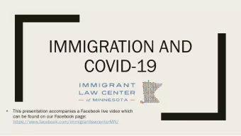 IMMIGRATION AND  COVID-19    This presentation accompanies a Facebook live video which  can be