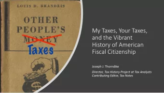 My Taxes, Your Taxes,  and the Vibrant  History of American  Fiscal Citizenship  Joseph J.