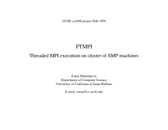 PTMPI Threaded MPI execution on cluster of SMP machines  Zoran Dimitrijevic  Department of Computer
