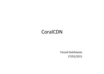 CoralCDN    Farzad  Golshaeian    27/01/2011    Overview    Introduc&gt;on