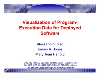Visualization of Program-  Execution Data for Deployed  Software  Alessandro Orso  James A. Jones