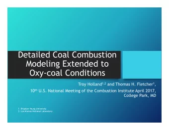 Detailed Coal Combustion  Modeling Extended to  Oxy-coal Conditions Troy Holland 1,2 and Thomas H.