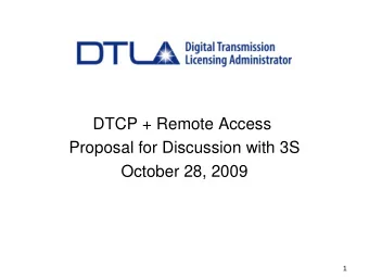DTCP + Remote Access  Proposal for Discussion with 3S  October 28, 2009  1  Remote Access (RA)