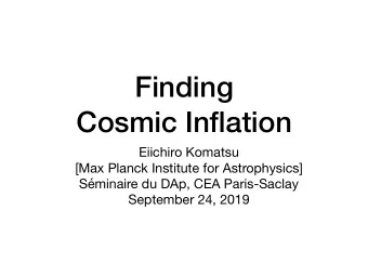 Finding  Cosmic Inflation Eiichiro Komatsu [Max Planck Institute for Astrophysics] Sminaire du