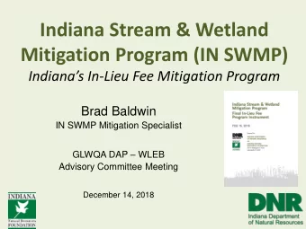 Indiana Stream &amp; Wetland  Mitigation Program (IN SWMP) Indianas In -Lieu Fee Mitigation