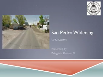 San Pedro Widening  CPN: 570491  Presented by:  Bridgette Garrett, EI  PROJECT LOCATION  PROJECT