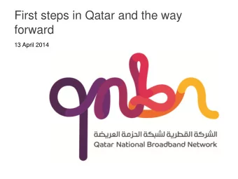 First steps in Qatar and the way  forward  13 April 2014  Qnbn Raison d'etre   ictQATAR