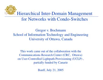 Hierarchical Inter-Domain Management  for Networks with Condo-Switches  Gregor v. Bochmann  School
