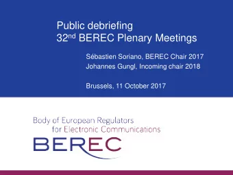 Public debriefing 32 nd BEREC Plenary Meetings  Sbastien Soriano, BEREC Chair 2017  Johannes