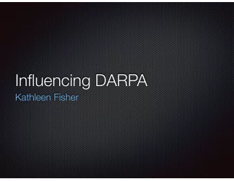Influencing DARPA  Kathleen Fisher  DARPAs Mission  Assure that the US leads the  world in