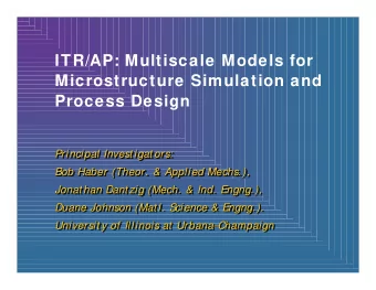 ITR/AP: Multiscale Models for  Microstructure Simulation and  Process Design  Principal Invest igat