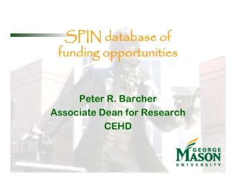 SPIN database of  SPIN database of  funding opportunities  funding opportunities  Peter R. Barcher