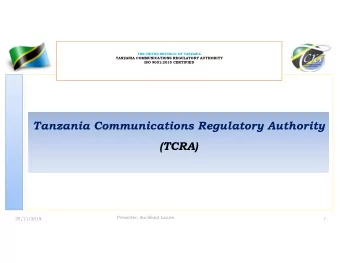 Tanzania Communications Regulatory Authority  (TCRA)  Presenter: Auckland Lauwo  25/11/2019  1  THE
