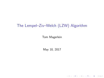 The LempelZivWelch (LZW) Algorithm  Tom Magerlein  May 10, 2017  Asked during Bens