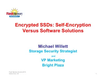 Encrypted SSDs: Self-Encryption Versus Software Solutions Michael Willett  Storage Security