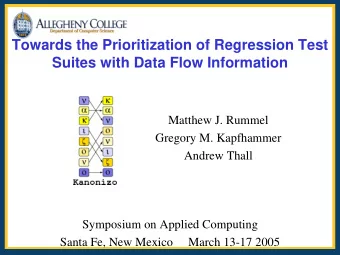 Towards the Prioritization of Regression Test  Suites with Data Flow Information  Matthew J. Rummel