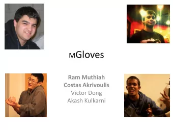 M Gloves  Ram Muthiah  Costas Akrivoulis  Victor Dong  Akash Kulkarni  Project Concept  Wireless