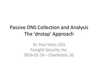 The 'dnstap' Approach  Dr. Paul Vixie, CEO  Farsight Security, Inc. 2014-01-16  Charleston, SC