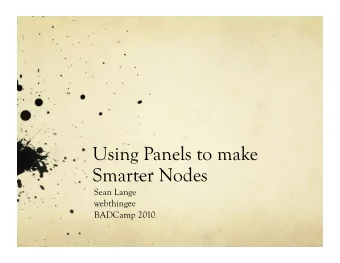 Using Panels to make  Smarter Nodes  Sean Lange  webthingee  BADCamp 2010  Whos Here, What you