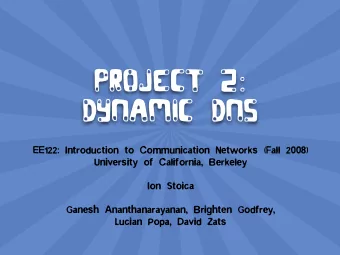 Project 2:  Dynamic DNS  EE122: Introduction to Communication Networks (Fall 2008)  University of