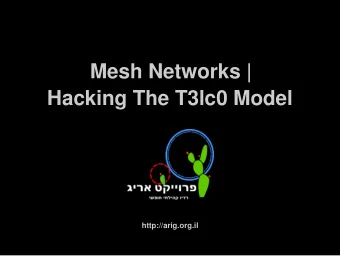 Mesh Networks | Hacking The T3lc0 Model  http://arig.org.il  What's a Mesh Anyway ?  Mesh =