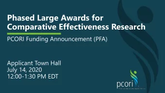 Phased Large Awards for  Comparative Effectiveness Research  PCORI Funding Announcement (PFA)