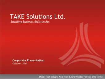 TAKE Solutions Ltd.  Enabling Business Efficiencies  Corporate Presentation  October, 2011 TAKE : T