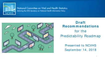 Draft  Recom m endations  for the  Predictability Roadmap  Presented to NCVHS  September 14, 2018