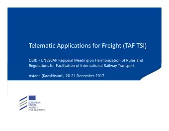 Telematic Applications for Freight (TAF TSI) OSJD  UNESCAP Regional Meeting on Harmonization of