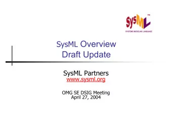 SysML Overview  Draft Update  SysML Partners  www.sysml.org  OMG SE DSIG Meeting  April 27, 2004