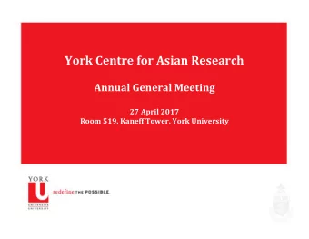 York Centre for Asian Research Annual General Meeting 27 April 2017 Room 519, Kaneff Tower, York