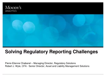Solving Regulatory Reporting Challenges Pierre-Etienne Chabanel  Managing Director, Regulatory