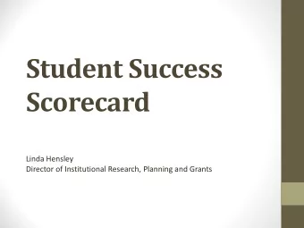 Student Success  Scorecard  Linda Hensley  Director of Institutional Research, Planning and Grants