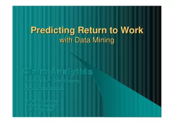 Predicting Return to Work  Predicting Return to Work  with Data Mining  with Data Mining  Claim A