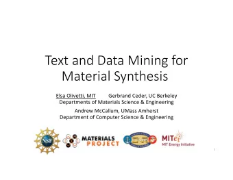 Text and Data Mining for Material Synthesis Elsa Olivetti, MIT Gerbrand Ceder, UC Berkeley