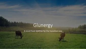 Glunergy  A novel Feed Additive for the transition cow  Data so far..  DMI and ME  requirements