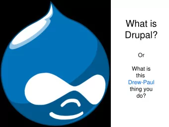 What is  Drupal?  Or  What is  this  Drew-Paul  thing you  do?  Drupal for the average person
