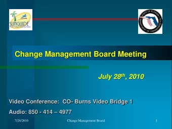 Change Management Board Meeting July 28 th , 2010  Video Conference:  CO- Burns Video Bridge 1