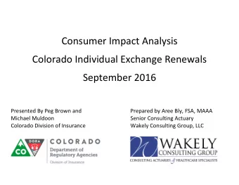 Consumer Impact Analysis  Colorado Individual Exchange Renewals  September 2016  Presented By Peg